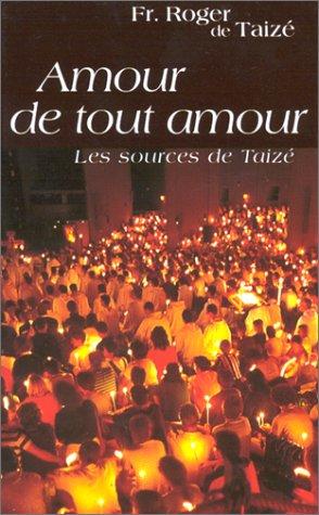 Amour de tout amour : les sources de Taizé