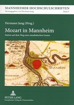 Mozart in Mannheim: Station auf dem Weg eines musikalischen Genies (Mannheimer Hochschulschriften)