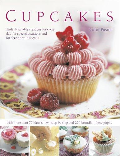 Cupcakes: Truly Delectable Creations for Every Day, for Special Occasions and for Sharing with Friends (Cookery)