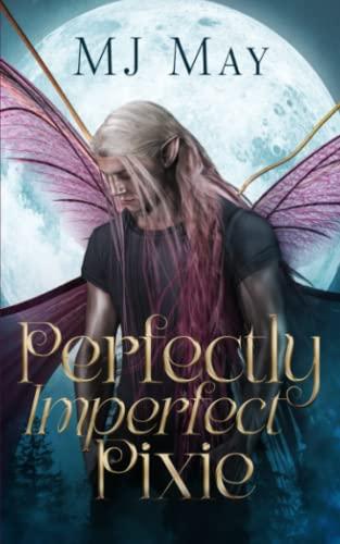 Perfectly Imperfect Pixie (Perfect Pixie Series, Band 1)