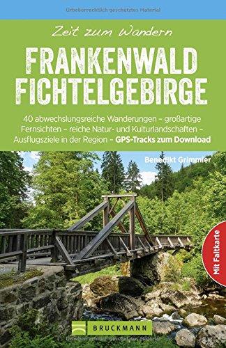 Wanderführer: Zeit zum Wandern Frankenwald Fichtelgebirge. 40 abwechslungsreiche Wanderungen. Ein Reiseführer ins Mittelgebirge und zu den Naturparks Frankenwald und Fichtelgebirge.