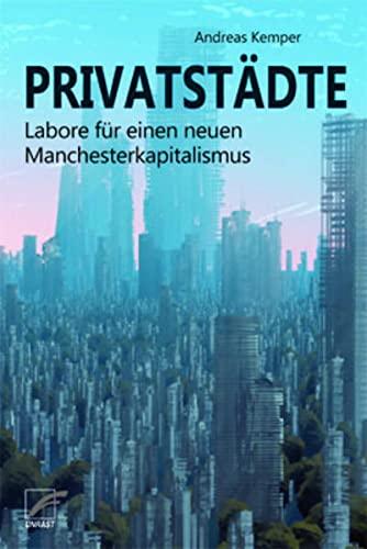 Privatstädte: Labore für einen neuen Manchesterkapitalismus