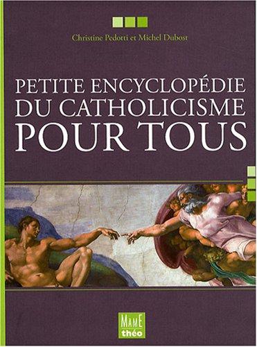 Petite encyclopédie du catholicisme pour tous