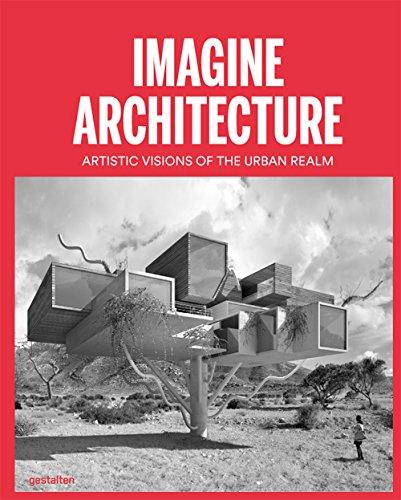 Imagine Architecture: Artistic Visions of the Urban Realm