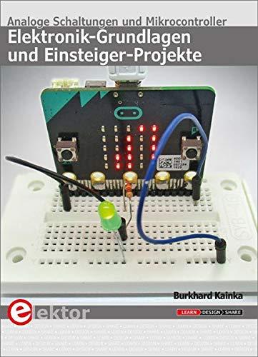 Elektronik-Grundlagen und Einsteiger-Projekte: Analoge Schaltungen und Mikrocontroller