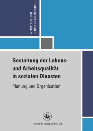 Gestaltung der Lebens- und Arbeitsqualität in sozialen Diensten: Planung und Organisation (Reihe Pädagogik)