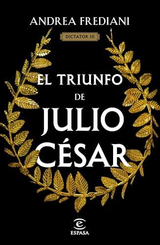 El triunfo de Julio César (Serie Dictator 3) (Espasa Narrativa, Band 3)