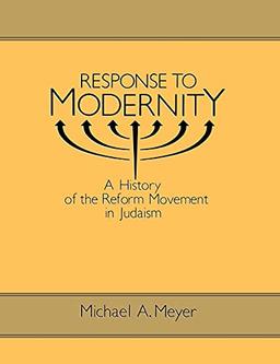 Response to Modernity: A History of the Reform Movement in Judaism