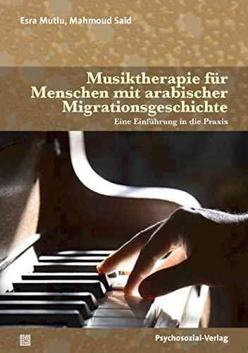 Musiktherapie für Menschen mit arabischer Migrationsgeschichte: Eine Einführung in die Praxis (Therapie & Beratung)