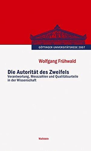 Die Autorität des Zweifels: Verantwortung, Messzahlen und Qualitätsurteile in der Wissenschaft (Göttinger Universitätsrede - Wissenschaft verantworten)