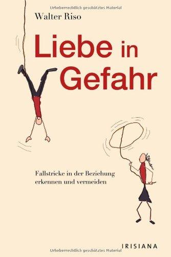 Liebe in Gefahr: Fallstricke in der Beziehung  erkennen und vermeiden: Fallstricke in der Liebe erkennen und vermeiden