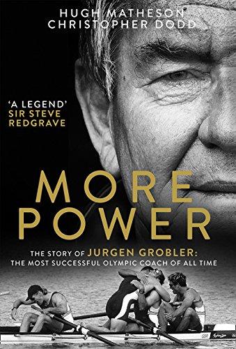 More Power: The Story of Jurgen Grobler: the Most Successful Olympic Coach of All Time