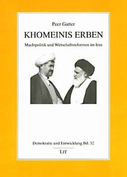 Khomeinis Erben: Machtpolitik und Wirtschaftsreformen im Iran