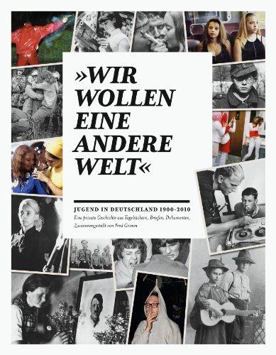 &#34;Wir wollen eine andere Welt&#34;: Jugend in Deutschland 1900-2010