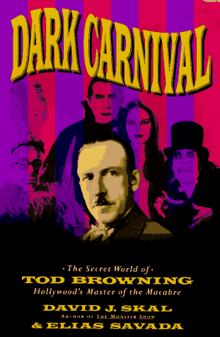 Dark Carnival: The Secret World of Tod Browning: Hollywood's Master of the Macabre