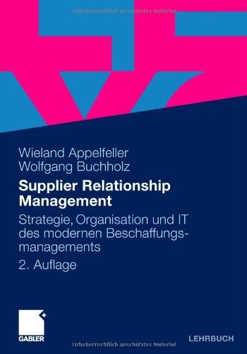 Supplier Relationship Management: Strategie, Organisation und IT des modernen Beschaffungsmanagements