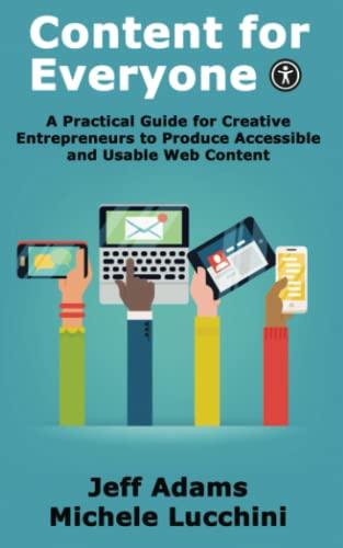 Content for Everyone: A Practical Guide for Creative Entrepreneurs to Produce Accessible and Usable Web Content