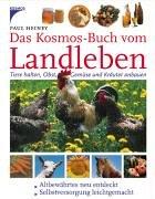 Das Kosmos-Buch vom Landleben. Tiere halten, Obst, Gemüse und Kräuter anbauen