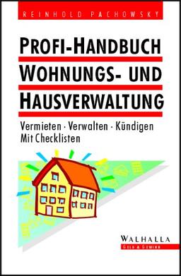 Profi-Handbuch Wohnungs- und Hausverwaltung: Vermieten - Verwalten - Kündigen. Mit Checkliste