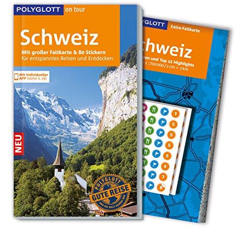 POLYGLOTT on tour Reiseführer Schweiz: Mit großer Faltkarte, 80 Stickern und individueller App