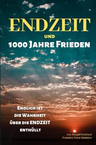 Endzeit und 1000 Jahre Frieden: Endlich ist die Wahrheit über die ENDZEIT enthüllt