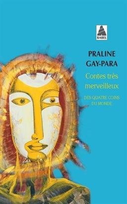 Contes très merveilleux des quatre coins du monde : Inde, Cuba, Kazakhstan, Sibérie, Chine, Finlande, Corée, Haïti, Suède, etc.