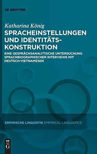 Spracheinstellungen und Identitätskonstruktion: Eine gesprächsanalytische Untersuchung sprachbiographischer Interviews mit Deutsch-Vietnamesen ... / Empirical Linguistics, 2, Band 2)