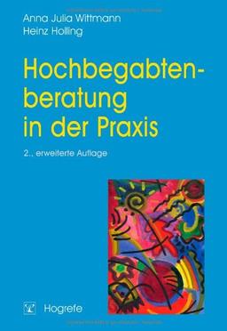 Hochbegabtenberatung in der Praxis: Ein Leitfaden für ehrenamtliche Berater, Erzieher, Lehrer, Ärzte und Psychologen