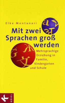 Mit zwei Sprachen groß werden: Mehrsprachige Erziehung in Familie, Kindergarten und Schule