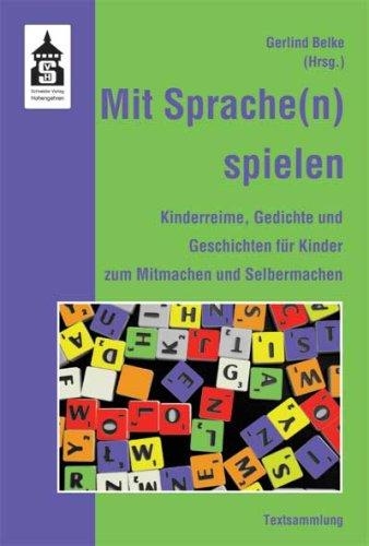 Mit Sprache(n) spielen: Kinderreime, Gedichte und Geschichten für Kinder zum Mitmachen und Selbermachen. Textsammlung