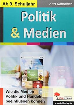 Politik & Medien: Wie die Medien Politik und Handeln beeinflussen können