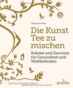 Die Kunst Tee zu mischen: Kräuter und Gewürze für Gesundheit und Wohlbefinden