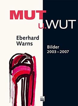 Mut u. Wut: Eberhard Warns - Bilder 2003-2007