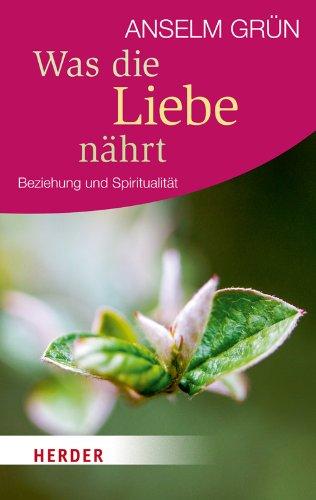 Was die Liebe nährt: Beziehung und Spiritualität (HERDER spektrum)