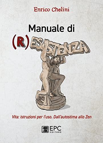 Manuale di (r)esistenza. Vita: istruzioni per l’uso. Dall’autostima allo zen (Libri in tasca)