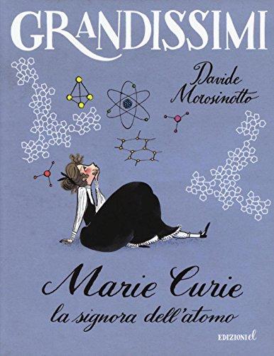 Marie Curie. La signora dell'atomo (Grandissimi)