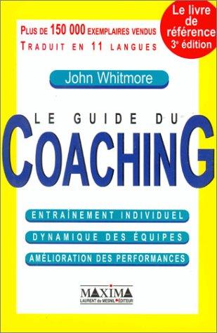 Le guide du coaching : entraînement individuel, dynamique des équipes, amélioration des performances