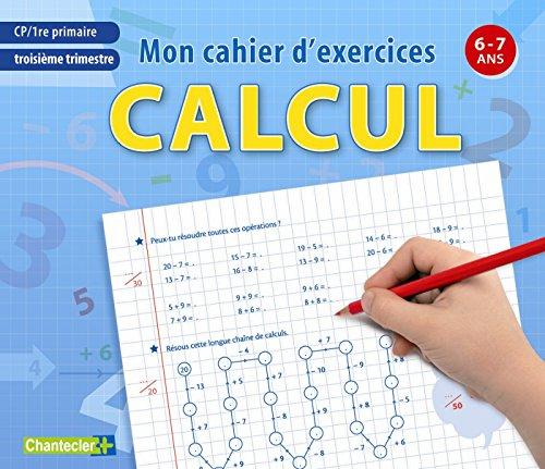 Calcul : mon cahier d'exercices : CP-1re primaire, 6-7 ans. Troisième trimestre