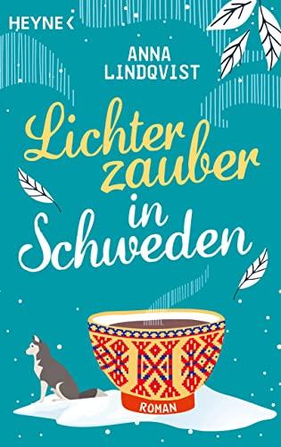 Lichterzauber in Schweden: Roman – Eine winterliche Liebe am Polarkreis, erfüllt von der Magie des Nordlichts