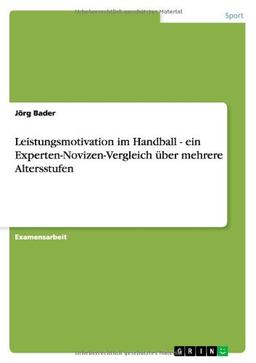 Leistungsmotivation im Handball - ein Experten-Novizen-Vergleich über mehrere Altersstufen