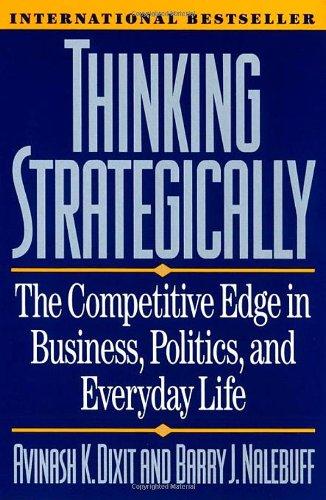 Thinking Strategically: Competitive Edge in Business, Politics and Everyday Life