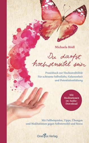 Du darfst hochsensibel sein. Praxisbuch zur Hochsensibilität: Für achtsame Selbstliebe, Gelassenheit und Potentialentfaltung. Mit Fallbeispielen, ... Meditationen gegen Selbstzweifel und Stress