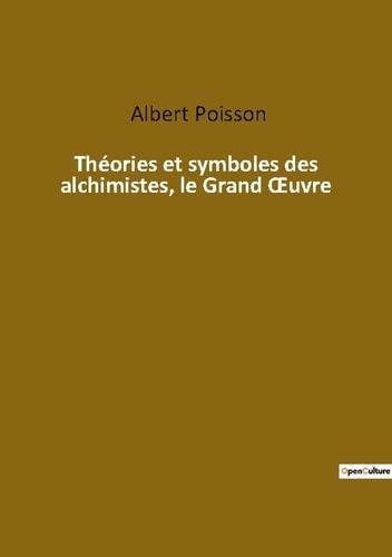 Théories et symboles des alchimistes, le Grand Œuvre