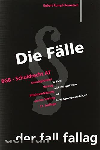 Die Fälle. BGB Schuldrecht AT: Unmöglichkeit. Verzug. Pflichtverletzung vor/ im Vertrag. 50 Fälle mit Lösungsskizzen und Formulierungsvorschlägen