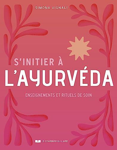 S'initier à l'ayurvéda : enseignements et rituels de soin