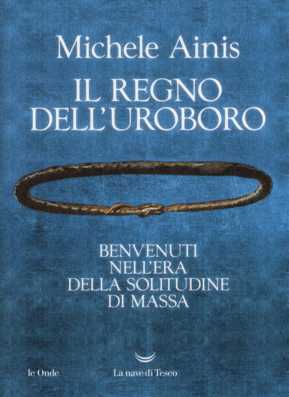 Il regno dell'Uroboro. Benvenuti nell'era della solitudine di massa (Le onde)