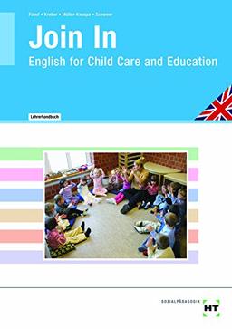 Join In - English for Child Care and Education: Lehrerhandbuch - Berufsbezogenes Englisch für Kinderpflege, Sozialassistenz und das Sozialwesen