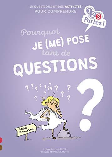 Pourquoi je (me) pose tant de questions ? : 10 questions et des activités pour comprendre