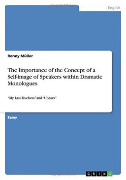 The Importance of the Concept of a Self-image of Speakers within Dramatic Monologues: ¿My Last Duchess¿ and ¿Ulysses¿