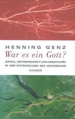 War es ein Gott?: Zufall, Notwendigkeit und Kreativität in der Entwicklung des Universums